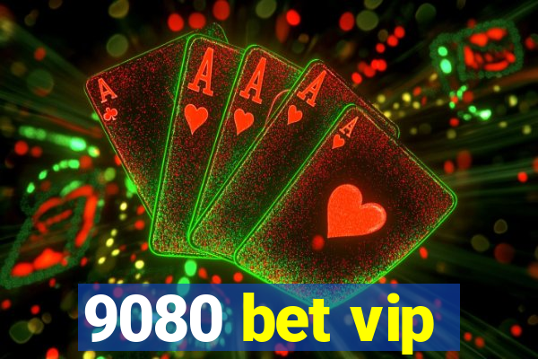 9080 bet vip